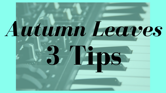 Autumn Leaves – 3 Tips for Jazz Players