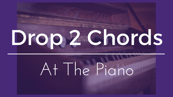 Drop 2 Chords at the Piano