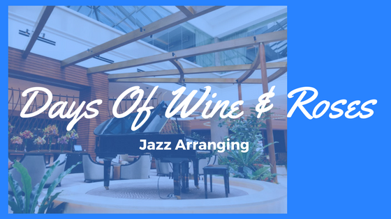 Days of Wine and Roses: Jazz Arranging