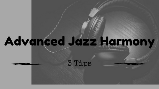 Advanced Jazz Harmony – 3 Tips