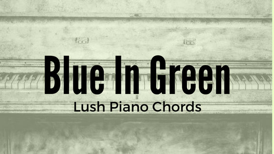 Blue in Green – Lush Piano Chords