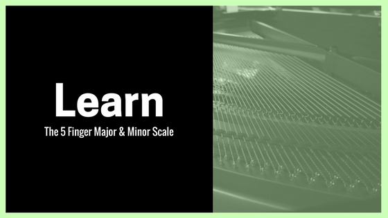 Learn the 5-Finger Major and Minor Scales