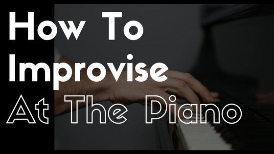 How To Improvise At The Piano
