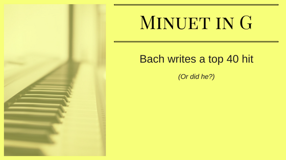 Minuet in G – Bach Writes a Top 40 Hit (or Did He?)